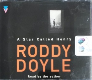 A Star Called Henry written by Roddy Doyle performed by Roddy Doyle on CD (Abridged)
